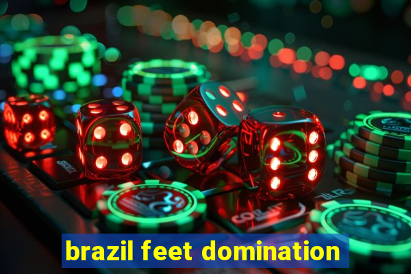 brazil feet domination